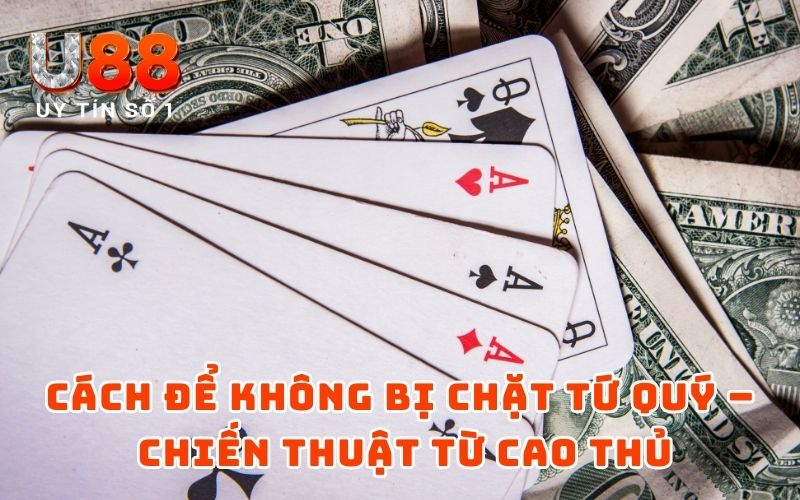 Cách Để Không Bị Chặt Tứ Quý - Bí Quyết Game Bài Chuẩn Chỉnh - XICUDE.PRO Cách Để Không Bị Chặt Tứ Quý - Bí Quyết Game Bài Chuẩn Chỉnh - XICUDE.PRO