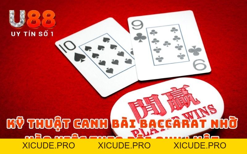 Bật Mí Các Kỹ Thuật Canh Bài Baccarat Hiệu Quả Nhất - XICUDE.PRO Bật Mí Các Kỹ Thuật Canh Bài Baccarat Hiệu Quả Nhất - XICUDE.PRO