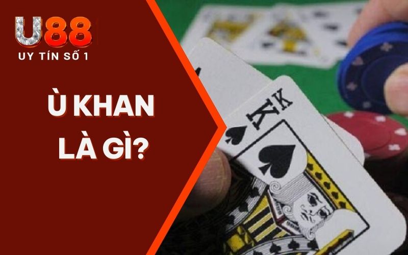 Ù Khan Là Gì? Loại Hình Cơ Bản Hiện Nay Cược Thủ Nên Biết - XICUDE.PRO Ù Khan Là Gì? Loại Hình Cơ Bản Hiện Nay Cược Thủ Nên Biết - XICUDE.PRO