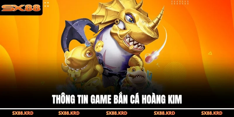 Bắn Cá Hoàng Kim - Game Săn Thưởng Dễ Chơi, Ưu Đãi Hot - XICUDE.PRO