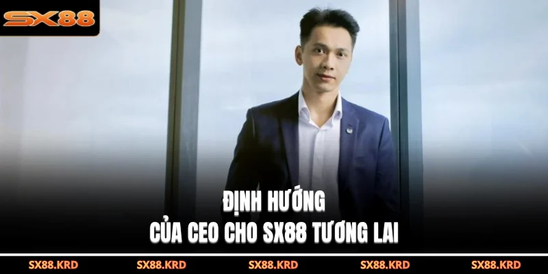 CEO Hoàng Anh| 3 Chiến Lược Đưa SX88 Vươn Tầm Quốc Tế - XICUDE.PRO