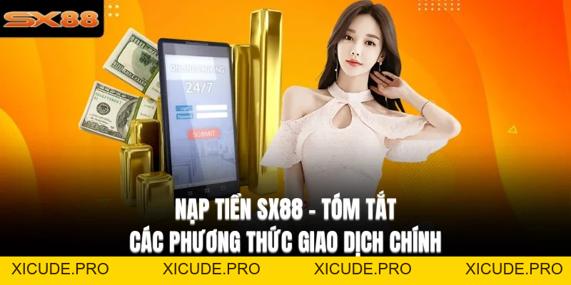 Nạp Tiền SX88 - Hướng Dẫn Chi Tiết Từng Bước Cực An Toàn - XICUDE.PRO