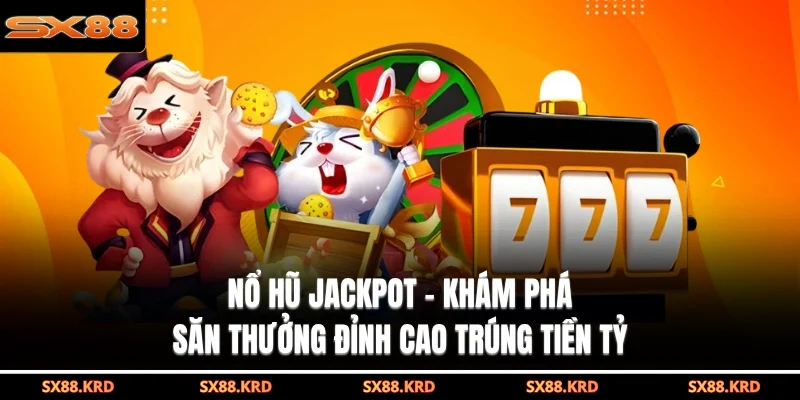 Nổ Hũ SX88 Sôi Động, Nhiều Khoản Thưởng Jackpot Hấp Dẫn - XICUDE.PRO