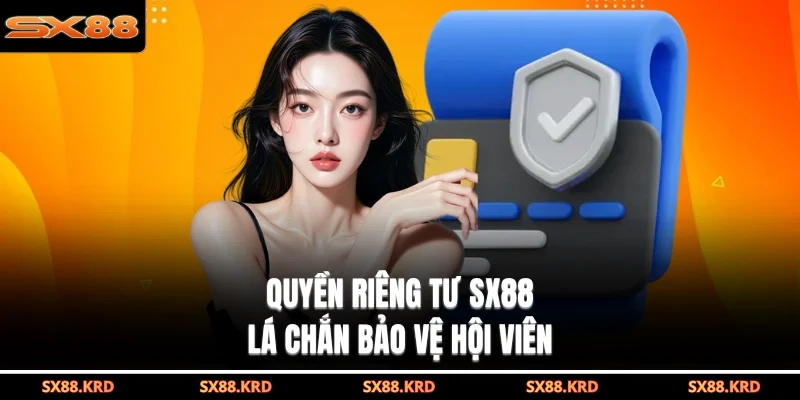 Quyền Riêng Tư SX88|3 Quy Định Bảo Mật Thông Tin Mới - XICUDE.PRO