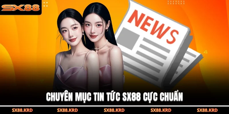 Tin Tức SX88 - Cập Nhật Những Thay Đổi Mới Nhất Năm 2026 - XICUDE.PRO
